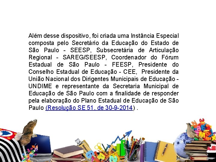 Além desse dispositivo, foi criada uma Instância Especial composta pelo Secretário da Educação do Além desse dispositivo, foi criada uma Instância Especial composta pelo Secretário da Educação do
