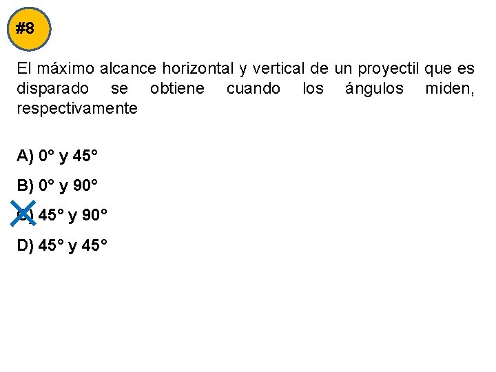 #8 El máximo alcance horizontal y vertical de un proyectil que es disparado se