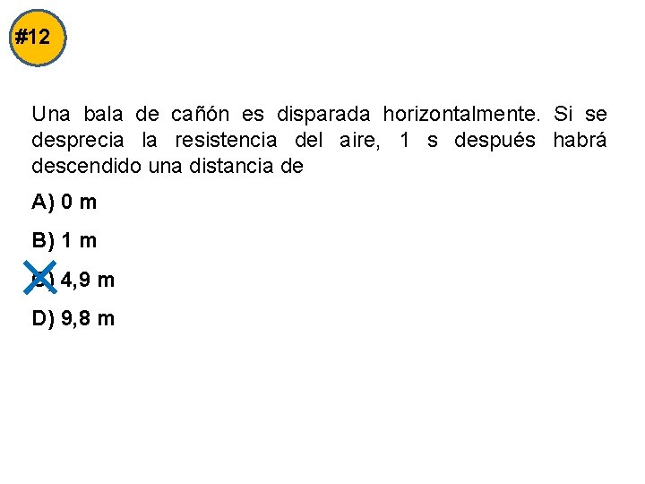 #12 Una bala de cañón es disparada horizontalmente. Si se desprecia la resistencia del