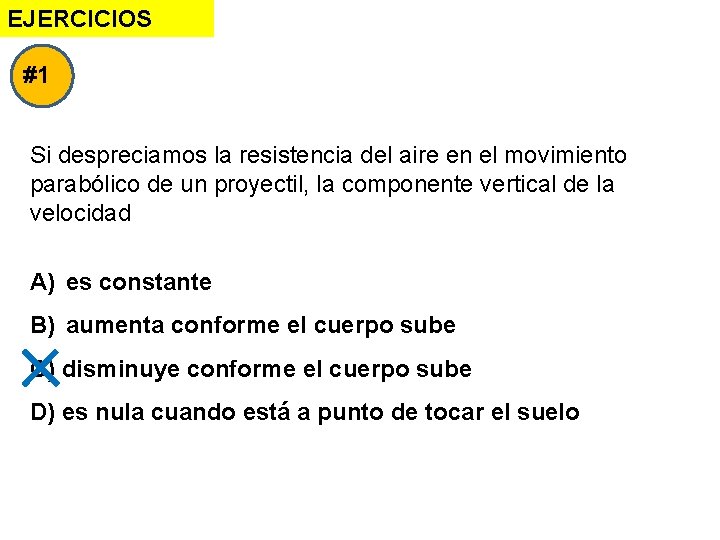 EJERCICIOS #1 Si despreciamos la resistencia del aire en el movimiento parabólico de un