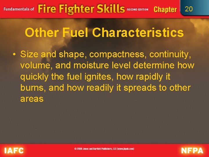 20 Other Fuel Characteristics • Size and shape, compactness, continuity, volume, and moisture level