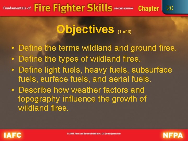 20 Objectives (1 of 3) • Define the terms wildland ground fires. • Define