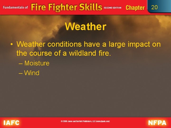 20 Weather • Weather conditions have a large impact on the course of a