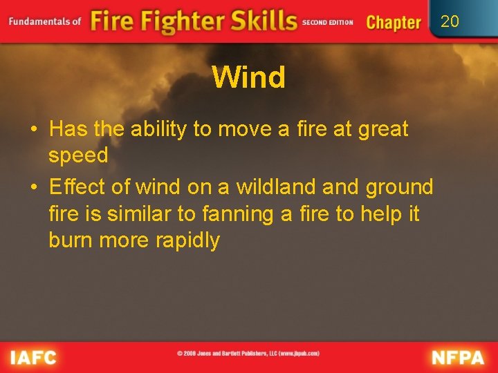 20 Wind • Has the ability to move a fire at great speed •
