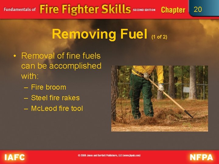 20 Removing Fuel • Removal of fine fuels can be accomplished with: – Fire