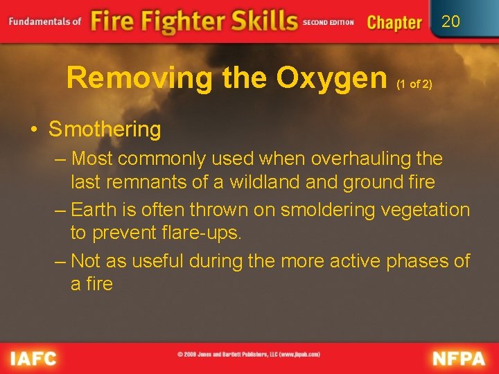 20 Removing the Oxygen (1 of 2) • Smothering – Most commonly used when