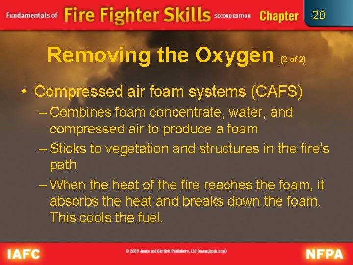 20 Removing the Oxygen (2 of 2) • Compressed air foam systems (CAFS) –