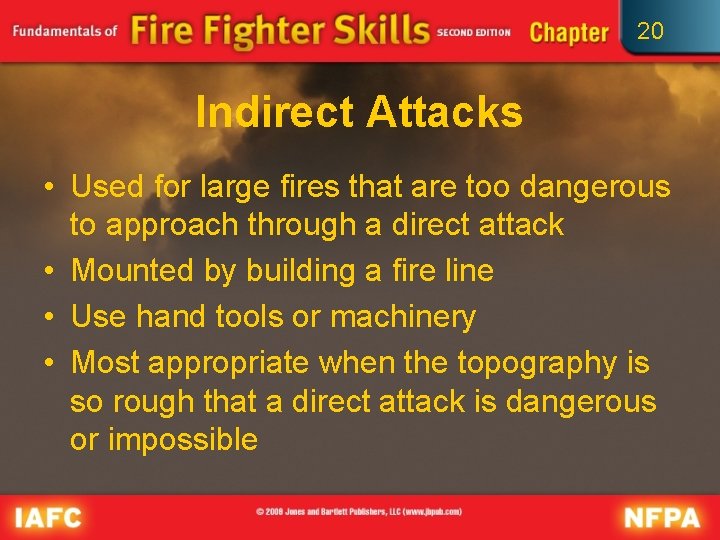 20 Indirect Attacks • Used for large fires that are too dangerous to approach