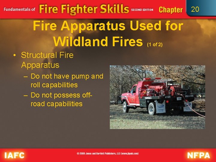 20 Fire Apparatus Used for Wildland Fires (1 of 2) • Structural Fire Apparatus