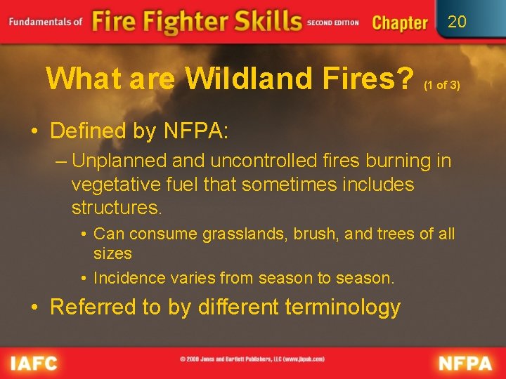 20 What are Wildland Fires? (1 of 3) • Defined by NFPA: – Unplanned