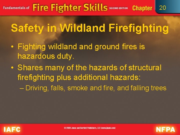20 Safety in Wildland Firefighting • Fighting wildland ground fires is hazardous duty. •