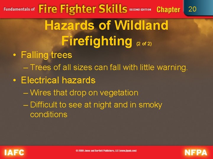 20 Hazards of Wildland Firefighting (2 of 2) • Falling trees – Trees of