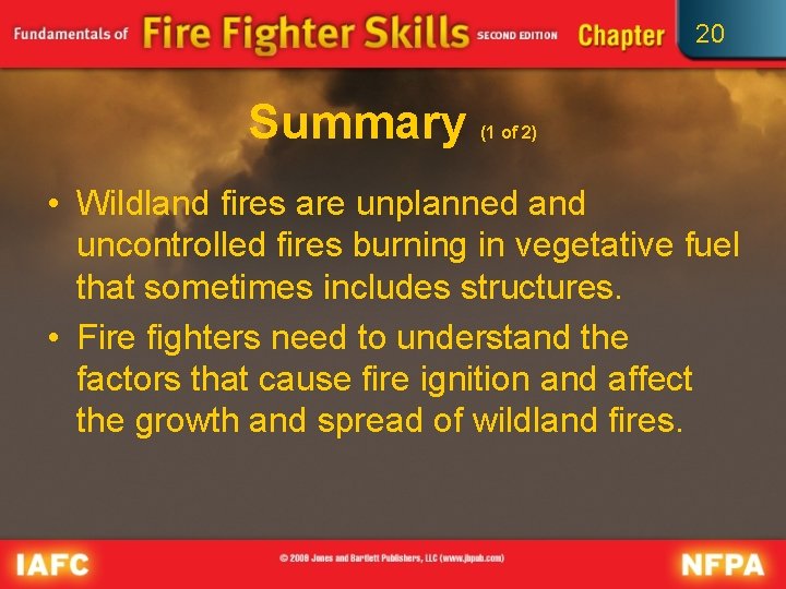 20 Summary (1 of 2) • Wildland fires are unplanned and uncontrolled fires burning