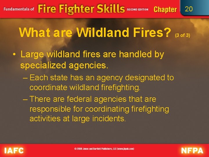 20 What are Wildland Fires? • Large wildland fires are handled by specialized agencies.