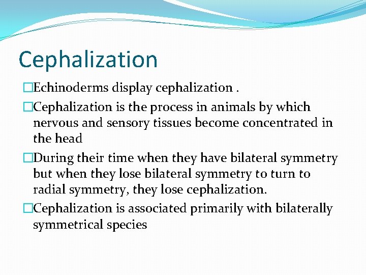 Cephalization �Echinoderms display cephalization. �Cephalization is the process in animals by which nervous and