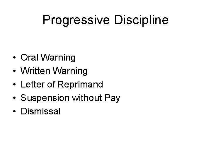 Progressive Discipline • • • Oral Warning Written Warning Letter of Reprimand Suspension without