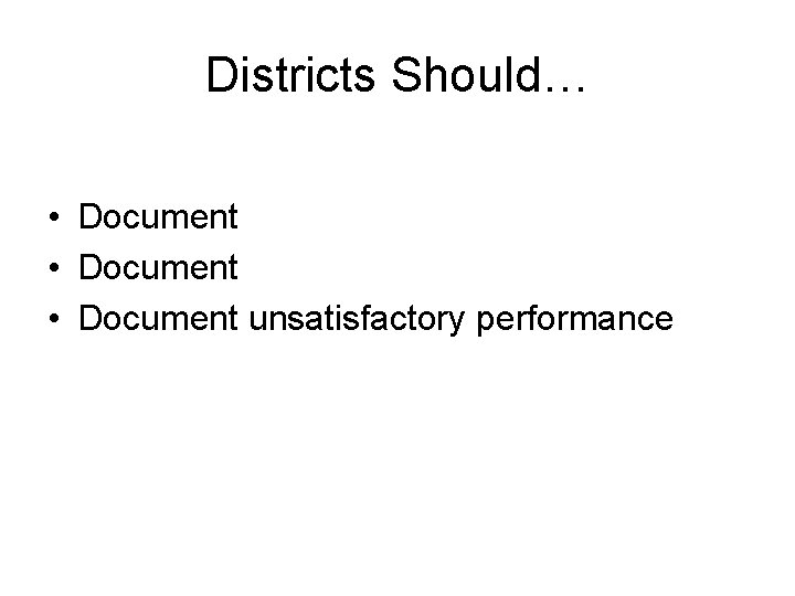 Districts Should… • Document unsatisfactory performance 