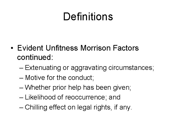 Definitions • Evident Unfitness Morrison Factors continued: – Extenuating or aggravating circumstances; – Motive