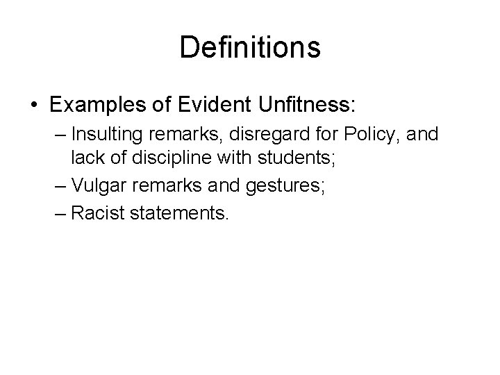 Definitions • Examples of Evident Unfitness: – Insulting remarks, disregard for Policy, and lack