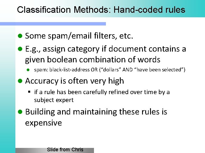 Classification Methods: Hand-coded rules l Some spam/email filters, etc. l E. g. , assign