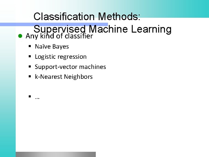 l Classification Methods: Supervised Machine Learning Any kind of classifier § § Naïve Bayes