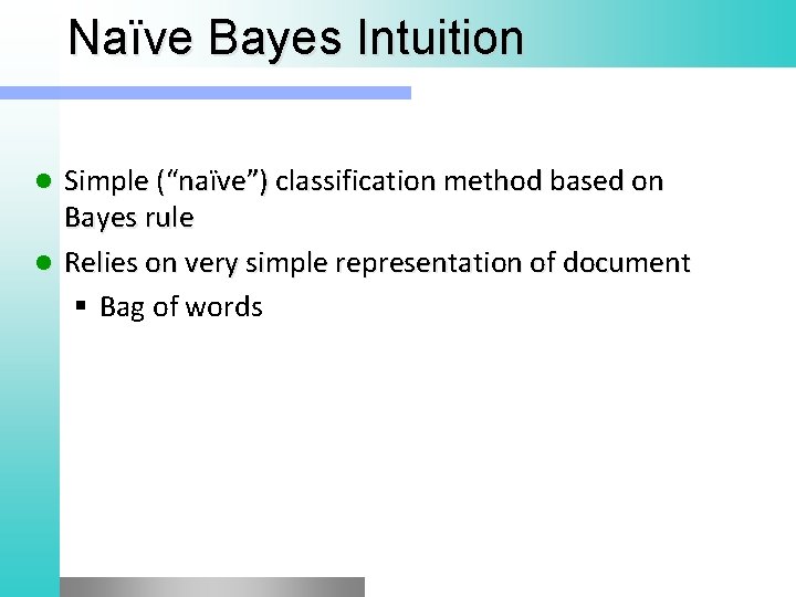 Naïve Bayes Intuition Simple (“naïve”) classification method based on Bayes rule l Relies on
