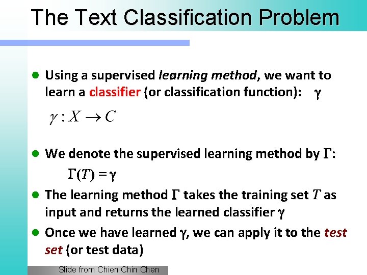 The Text Classification Problem l Using a supervised learning method, we want to learn