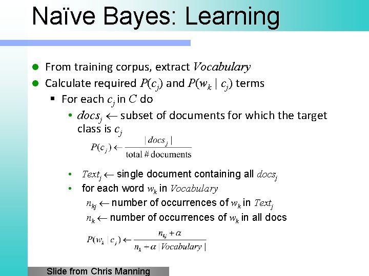 Naïve Bayes: Learning From training corpus, extract Vocabulary l Calculate required P(cj) and P(wk