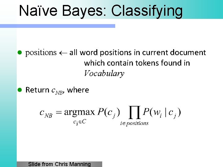 Naïve Bayes: Classifying l positions all word positions in current document which contain tokens