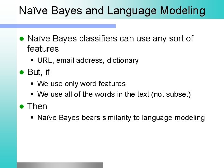 Naïve Bayes and Language Modeling l Naïve Bayes classifiers can use any sort of