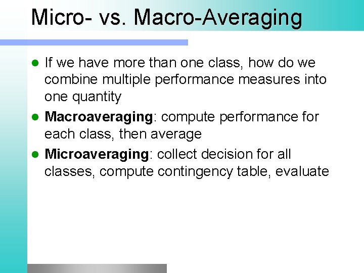 Micro- vs. Macro-Averaging If we have more than one class, how do we combine