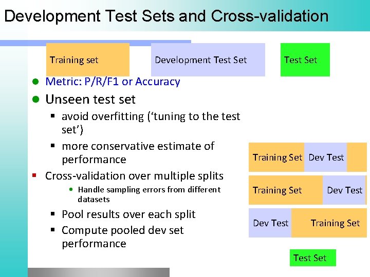 Development Test Sets and Cross-validation Training set Development Test Set l Metric: P/R/F 1