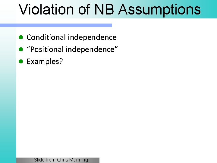 Violation of NB Assumptions Conditional independence l “Positional independence” l Examples? l Slide from