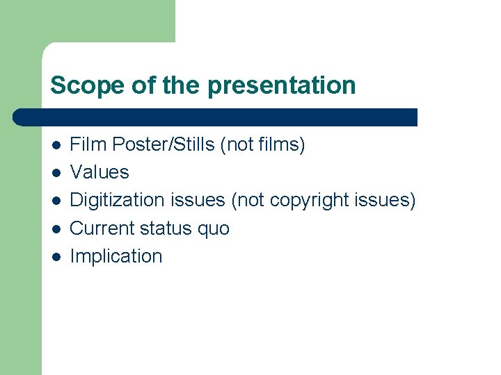 Scope of the presentation l l l Film Poster/Stills (not films) Values Digitization issues