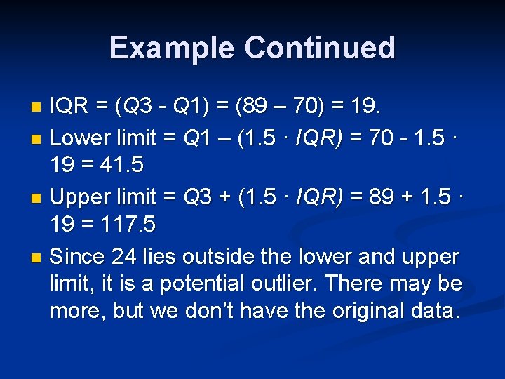 Example Continued IQR = (Q 3 - Q 1) = (89 – 70) =
