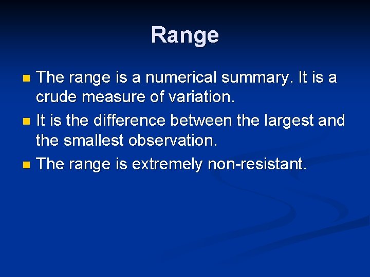 Range The range is a numerical summary. It is a crude measure of variation.