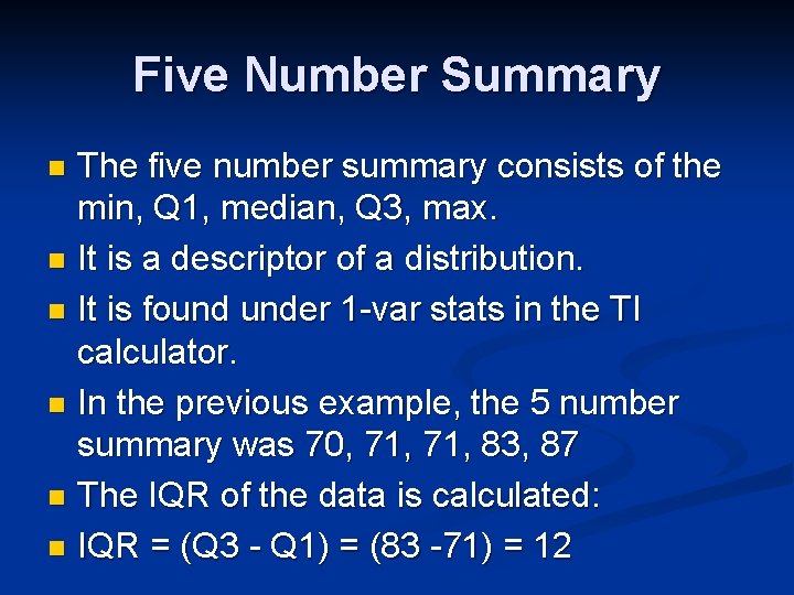 Five Number Summary The five number summary consists of the min, Q 1, median,