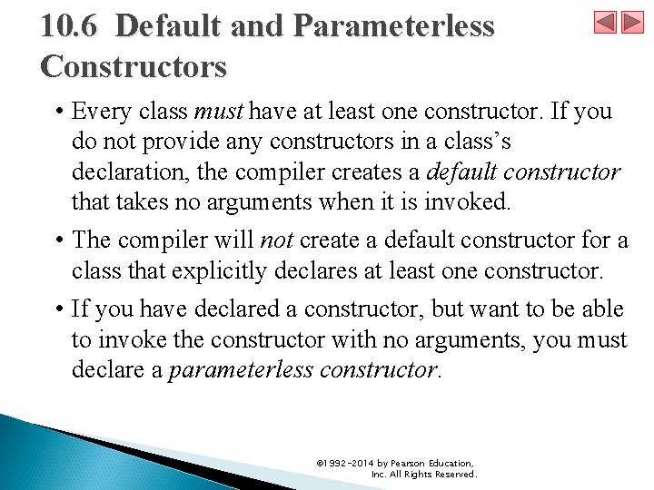 10. 6 Default and Parameterless Constructors • Every class must have at least one