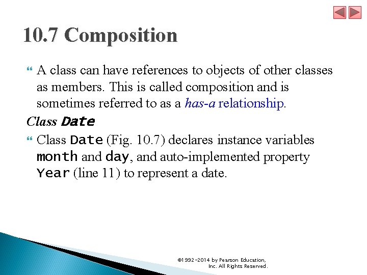 10. 7 Composition A class can have references to objects of other classes as
