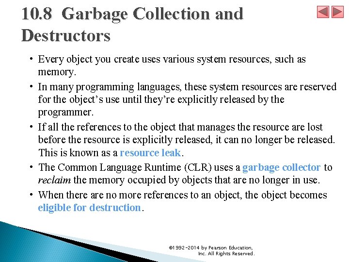 10. 8 Garbage Collection and Destructors • Every object you create uses various system