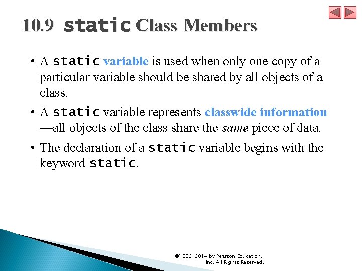 10. 9 static Class Members • A static variable is used when only one