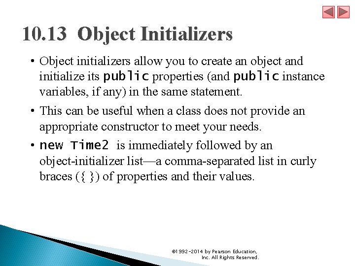 10. 13 Object Initializers • Object initializers allow you to create an object and