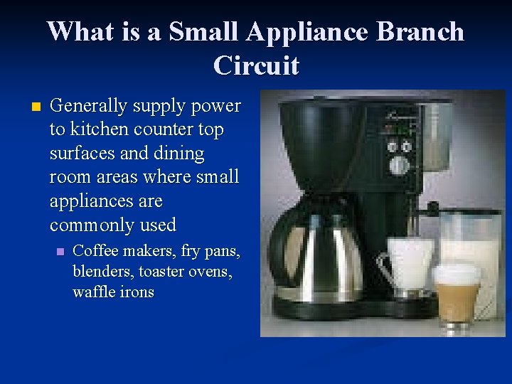 What is a Small Appliance Branch Circuit n Generally supply power to kitchen counter