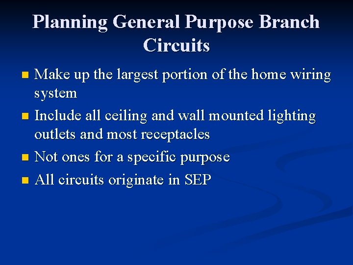 Planning General Purpose Branch Circuits Make up the largest portion of the home wiring