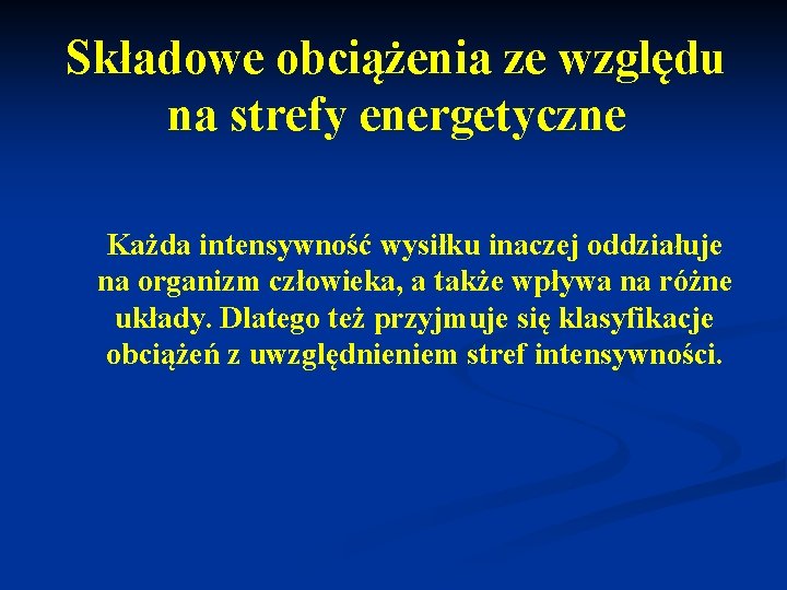 Składowe obciążenia ze względu na strefy energetyczne Każda intensywność wysiłku inaczej oddziałuje na organizm