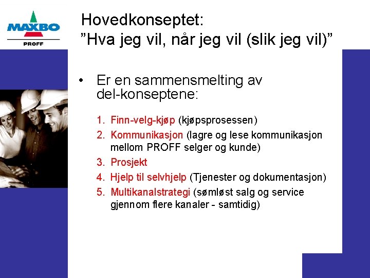 Hovedkonseptet: ”Hva jeg vil, når jeg vil (slik jeg vil)” • Er en sammensmelting