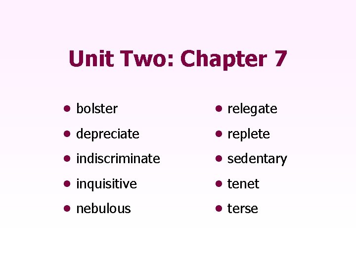 Unit Two: Chapter 7 • bolster • relegate • depreciate • replete • indiscriminate