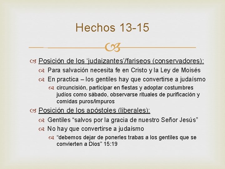 Hechos 13 -15 Posición de los ‘judaizantes’/fariseos (conservadores): Para salvación necesita fe en Cristo