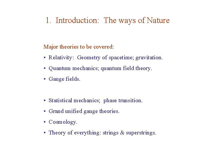 1. Introduction: The ways of Nature Major theories to be covered: • Relativity: Geometry