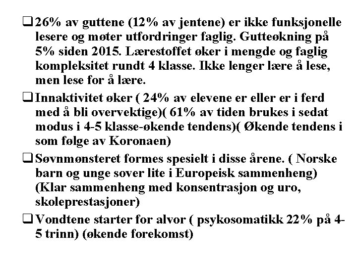 q 26% av guttene (12% av jentene) er ikke funksjonelle lesere og møter utfordringer